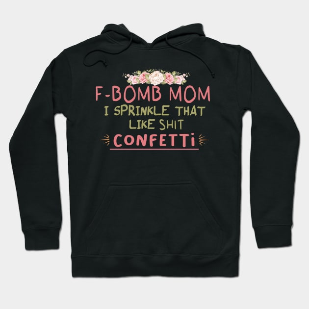 F Bomb Mom I Sprinkle That like shit Shirt, F Bomb Kind Of Mom, Cussing Mom floral style backgroud, Funny Mom Cute For Mom,For Mom, Trendy For Women Hoodie by First look